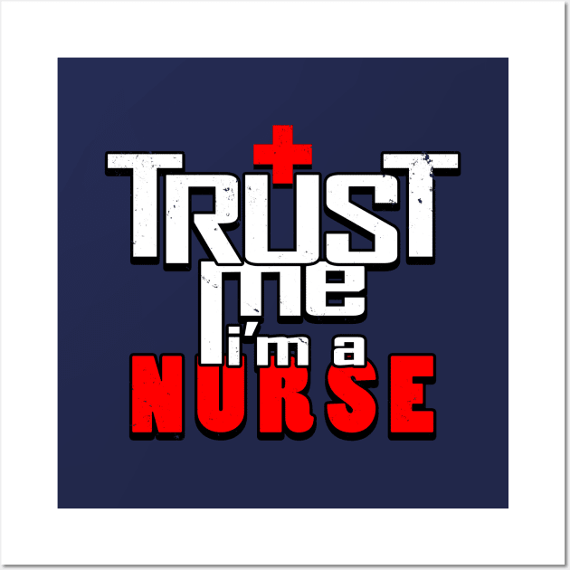 Proud Nurse Trust Me Slogan Gift For Nurses Wall Art by BoggsNicolas